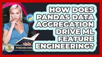 How Does Pandas Data Aggregation Drive ML Feature Engineering? - Python Code School