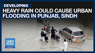 Heavy Rain Could Cause Urban Flooding in Punjab, Sindh | Dawn News English
