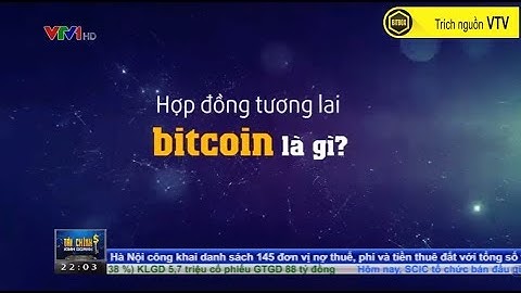 |BitBox| Điểm lại tin Bitcoin những ngày qua và khi hợp đồng bitcoin thực thi  - Bản tin VTV