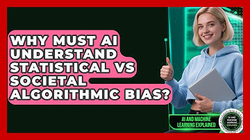 Why Must AI Understand Statistical Vs Societal Algorithmic Bias? - AI and Machine Learning Explained