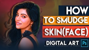 HOW TO SMUDGE SKIN IN PHOTOSHOP |DIGITAL PAINTING|OIL PAINTING|PHOTOSHOP TUTORIALS IN TAMIL
