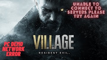 Resident Evil 8 Village PC Demo - Unable to Connect to Servers - Available  Demo Time Info