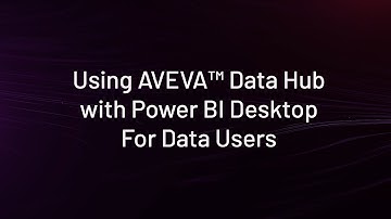 Using AVEVA Data Hub with Power BI Desktop for Data Users