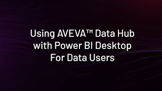 Using Aveva Data Hub With Power Bi Desktop For Data Users