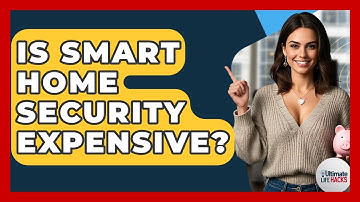 Is Smart Home Security Expensive? - Ultimate Life Hacks