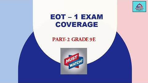 Part 2 of Exam Coverage -EOT 1 for Grade 9E