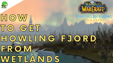 Wotlk Classic How to get Howling Fjord from Wetlands