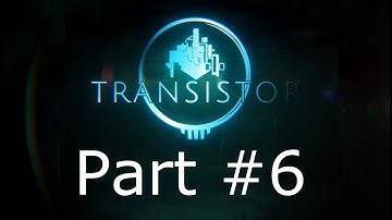 Transistor Full Gameplay Part 6 (FINAL)