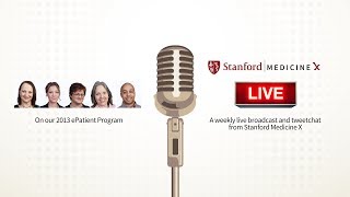 Stanford MedX Live! Hangout on our 2013 ePatient Program