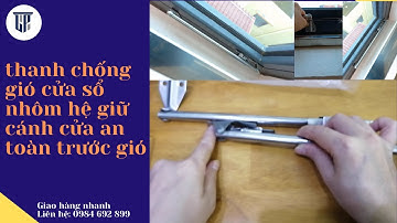 thanh chống gió cửa sổ nhôm hệ giữ cánh cửa an toàn trước gió