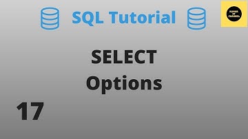 Different Options in SELECT Command - SQL Basics Tutorial - Part 17
