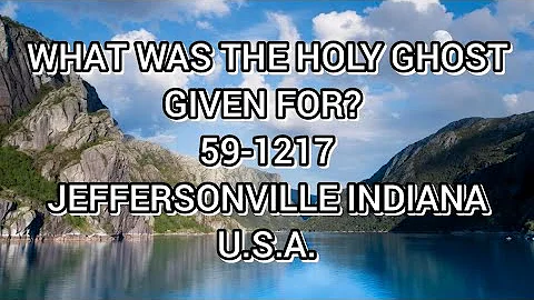 WHAT WAS THE HOLY GHOST GIVEN FOR? (59-1217)