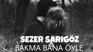 Sezer Sarıgöz - BAKMA BANA ÖYLE (Speed UP) Resimi