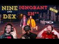Staying off topic reacts to a banger  nine and dex  ignorant sh
