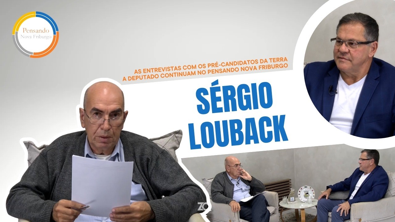 Pensando Nova Friburgo | Sérgio Louback, Pré-Candidato a Deputado Estadual
