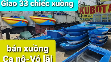 Giao 33 chiếc xuồng + Ca nô + Vỏ Lãi || Bán xuồng, ghe,vỏ lãi, Ca nô toàn quốc giá rẻ 02703.948999