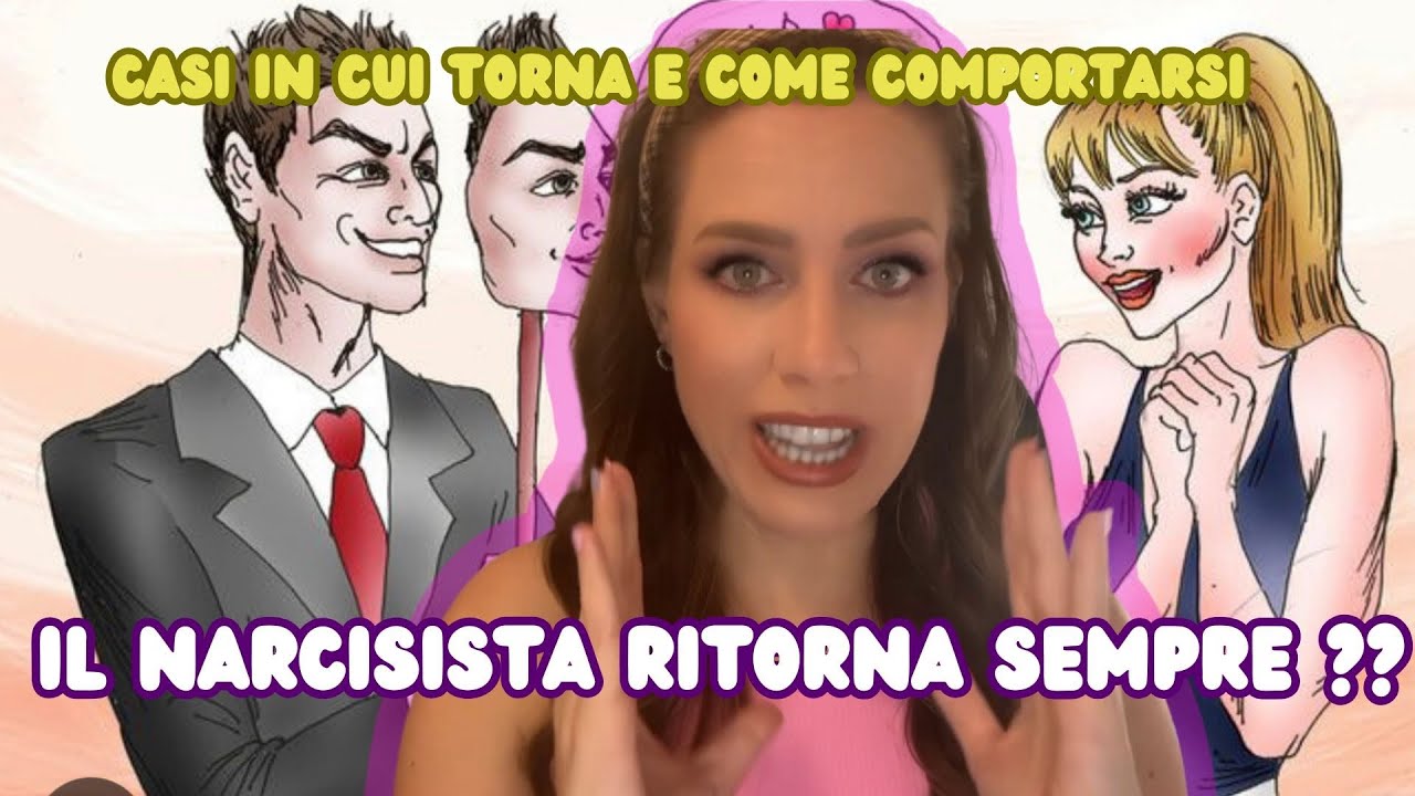 IL NARCISISTA ritorna dopo LO SCARTO?IN QUALI CASI? e come comportarsi