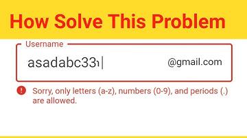 Sorry only letters (a-z) numbers (0-9) and periods (.) are allowed ||Problem Gmail account