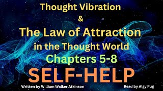 Thought Vibration and The Law of Attraction in the Thought World Part 2 Chapters 5-8