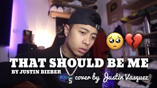 Video thumbnail of "That should be me x cover by Justin Vasquez"