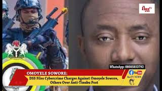 DSS FILES CYBERCRIME CHARGES AGAINST OMOYELE SOWORE, OTHERS OVER ANTI-TINUBU POST.