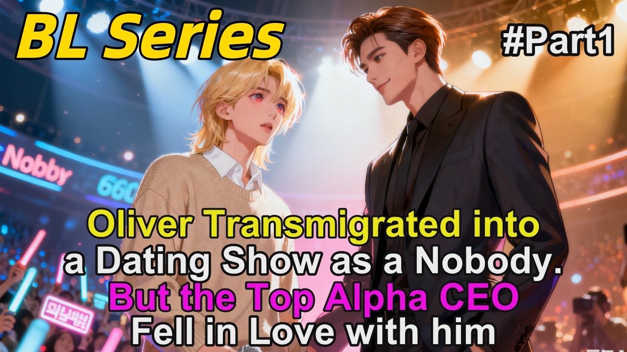 #1🌈Oliver Transmigrated into a Dating Show as a Nobody.But the Top Alpha CEO Fell in Love with him