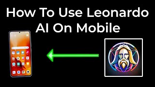 How To Use Leonardo AI On Mobile | Easy Tutorial