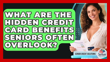 What Are The Hidden Credit Card Benefits Seniors Often Overlook? - Senior Credit Solutions