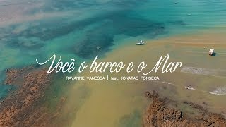 Rayanne Vanessa - feat Jonatas Fonseca - Você o Barco e o Mar (Clipe Oficial)