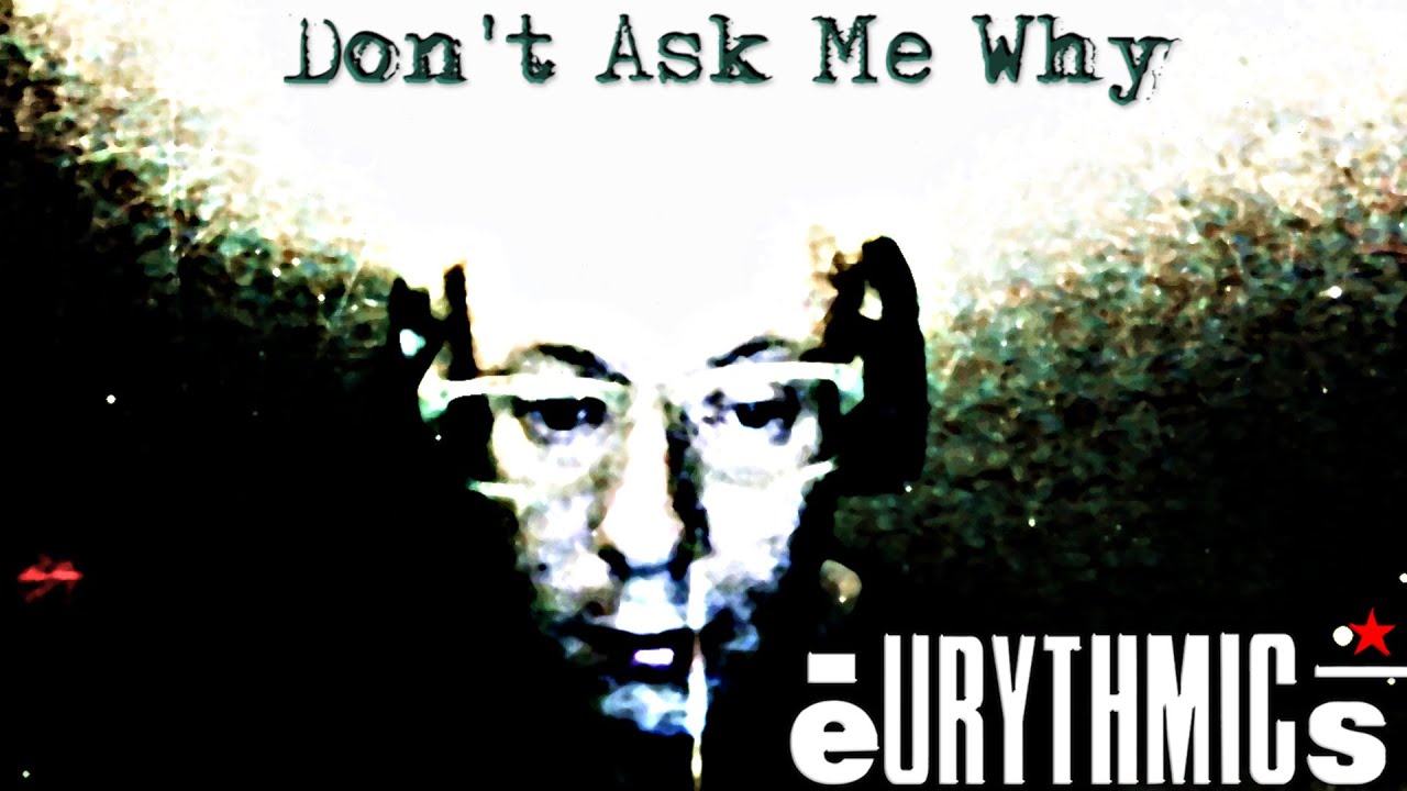 Eurythmics - Don't Ask Me Why