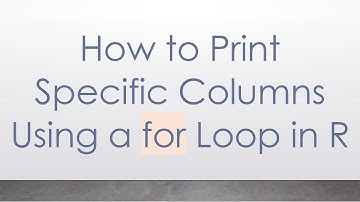 How to Print Specific Columns Using a for Loop in R