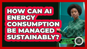 How Can AI Energy Consumption Be Managed Sustainably? - AI and Machine Learning Explained