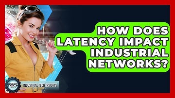 How Does Latency Impact Industrial Networks? - Industrial Tech Insights