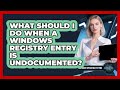What Should I Do When A Windows Registry Entry Is Undocumented? - All About Operating Systems