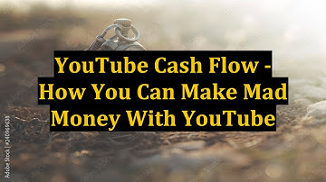 YouTube Cash Flow - How You Can Make Mad Money With YouTube