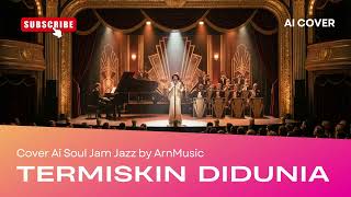 Termiskin Di Dunia  Slow Jam Jazz Cover Version L Ai Cover