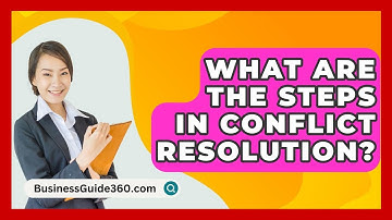 What Are The Steps In Conflict Resolution? - BusinessGuide360.com