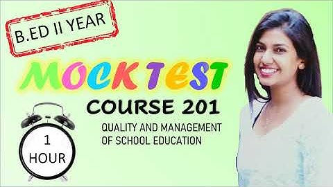 MCQ MOCK TEST B.Ed II Year Course 201: Quality and Management of School Education