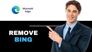 How to Remove Bing from Microsoft Edge 2025