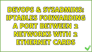 DevOps & SysAdmins: iptables forwarding a port between 2 networks with 2 ethernet cards