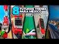 8 Futuros Trenes para México | Parte I