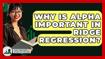 Why Is Alpha Important In Ridge Regression? - The Friendly Statistician