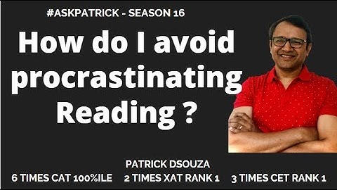 How do I avoid procrastinating Reading ? | AskPatrick | Patrick Dsouza | 6 times CAT 100%iler