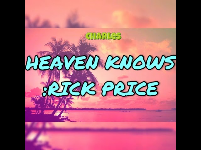 RICK PRICE -  HEAVEN KNOWS (LYRICS) | CHARLES LYRICS class=