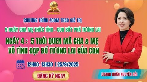 � NGÀY 4 : 5 THÓI QUEN CỦA CHA MẸ VÔ TÌNH ĐẠP ĐỔ TƯƠNG LAI CỦA CON