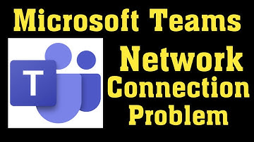 How To Fix Microsoft Teams Network Connection Problem Windows 10/8/7/8.1