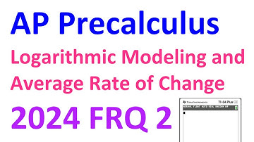 2024 FRQ 2 - Logarithmic Modeling and Average Rate of Change [AP Precalculus]