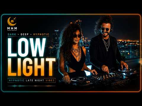 Low Light | Dark Deep House | Hypnotic Late Night Vibes | MHM