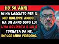 Ho 50 anni! Mi ha lasciato per il mio migliore amico... ma un anno dopo lui l'ha rovinata e lei...