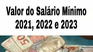 Valor do Salário Mínimo 2021, 2022 e 2023